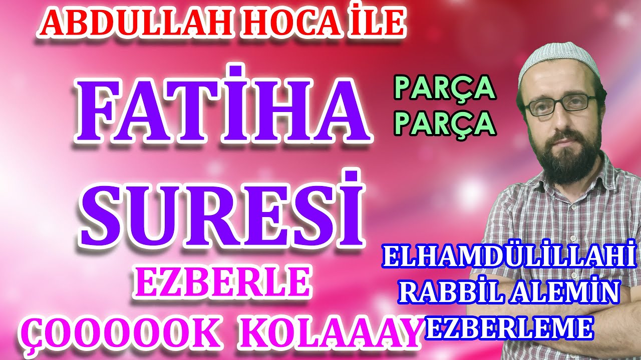 Fatiha suresi ezberle Parça Parça fatiha suresi okunuşu Elham suresi Abdullah Hoca