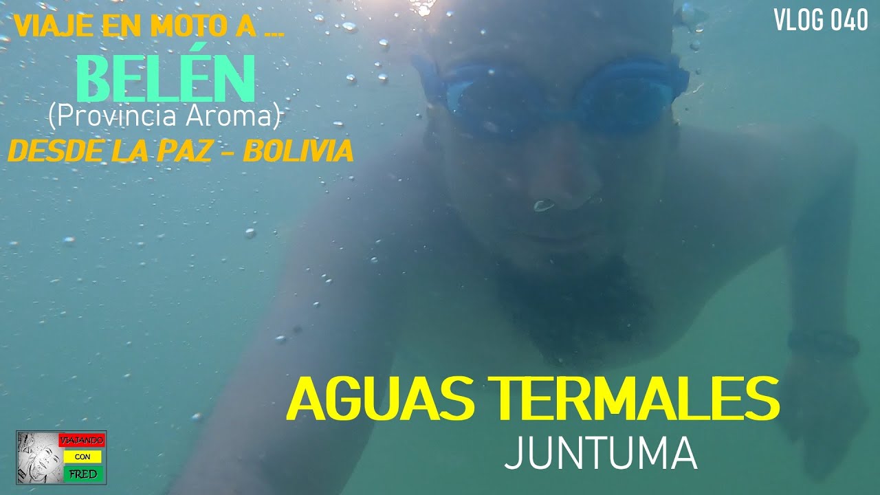 VIAJE A BELÉN Aguas Termales JUNTUMA (La Paz - Bolivia) SEGUNDA PARTE