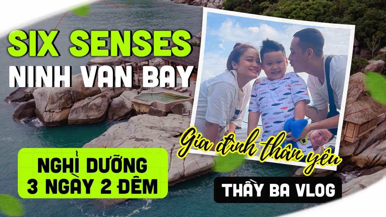 THẦY BA VLOG #4 | CHUYẾN DU LỊCH NGHỈ DƯỠNG 3 NGÀY 2 ĐÊM TẠI SIX SENSES CÙNG GIA ĐÌNH THÂN YÊU