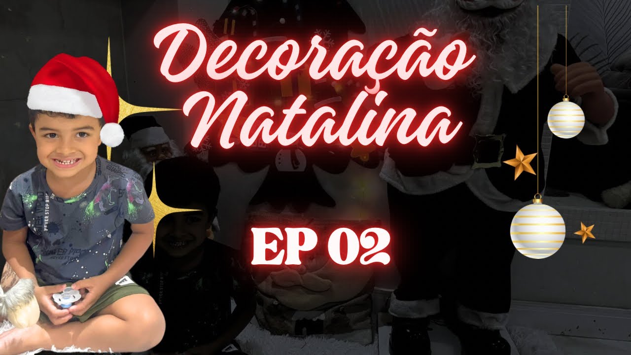 EP 02 - MONTANDO A ÁRVORE DE NATAL E DECORANDO A CASA