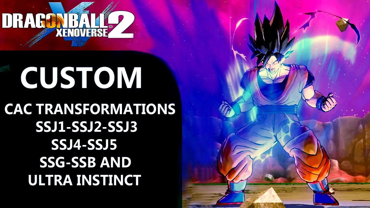 DBXV2: CAC (SSJ1-SSJ2-SSJ3-SSJ4-SSJ5-SSG-SSB-Ultra Instinct - Dragon Ball Xenoverse 2 MODS