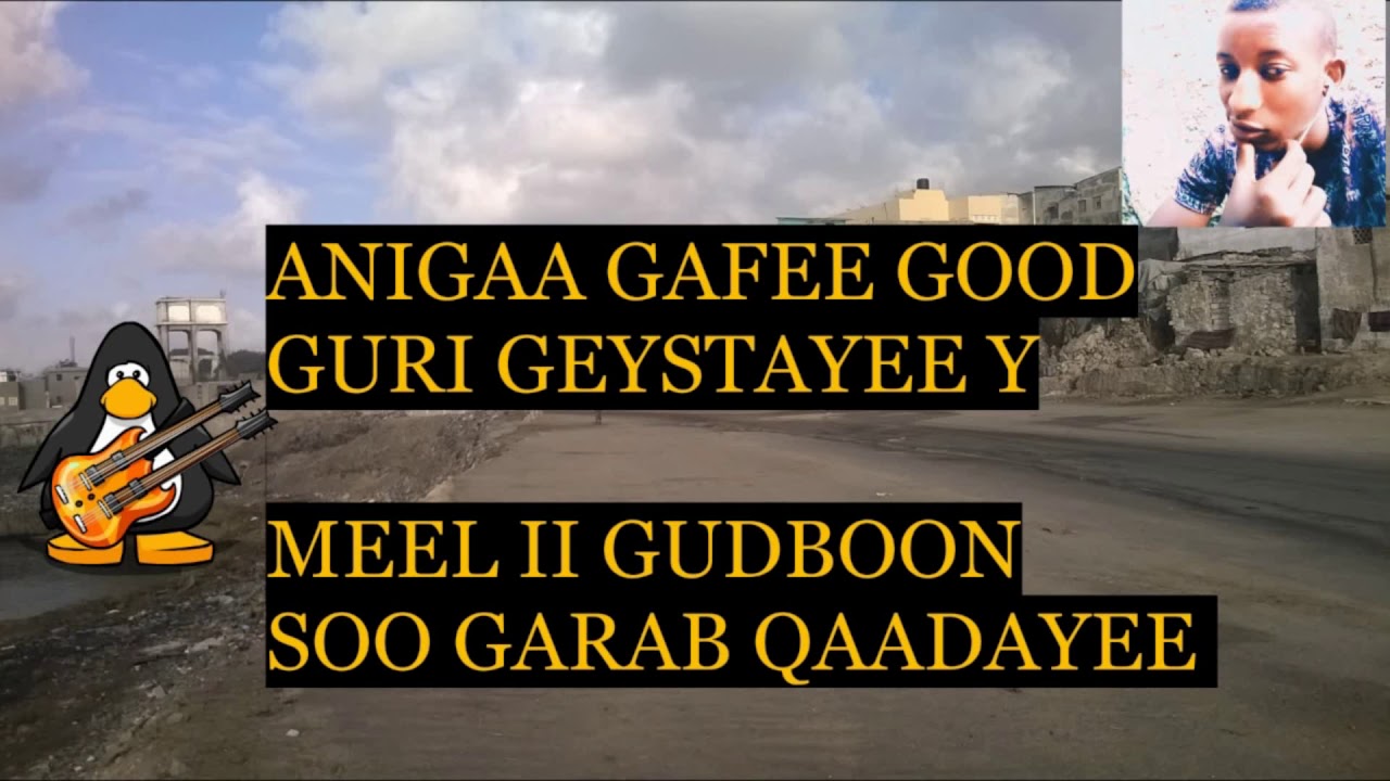 LYRICS ANIGAA GAFEE GOOD GURI GEESTAYEE MAXAED JUMAC QARAARE YOUTUBE