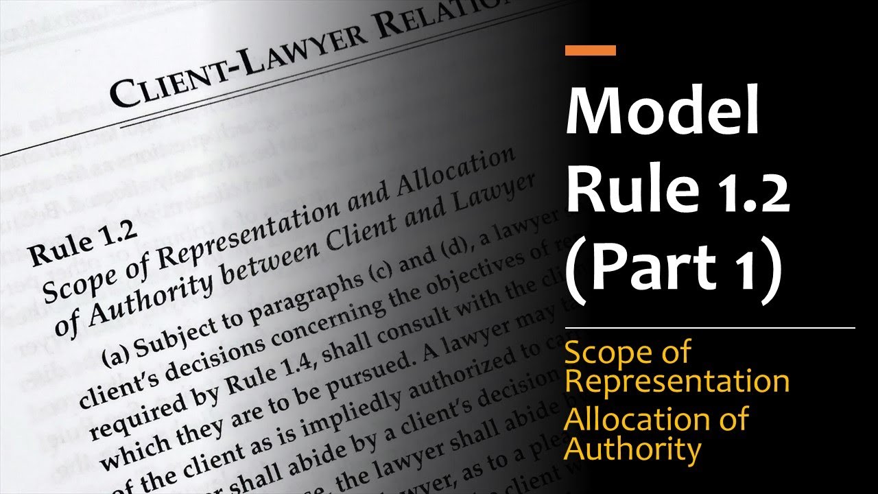 Model Rule 1.2 pt. 1 - Scope of Representation and Allocation of Authority Between Client & Lawyer