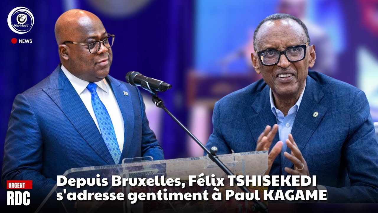 🔴 Urgent: depuis Bruxelles, Félix TSHISEKEDI s'adresse gentiment à Paul KAGAME