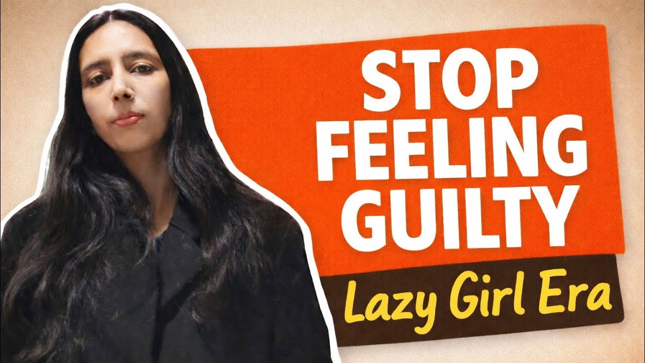 How to stop Feeling Guilty in your Lazy Girl Era | Real Talk and TIPS 