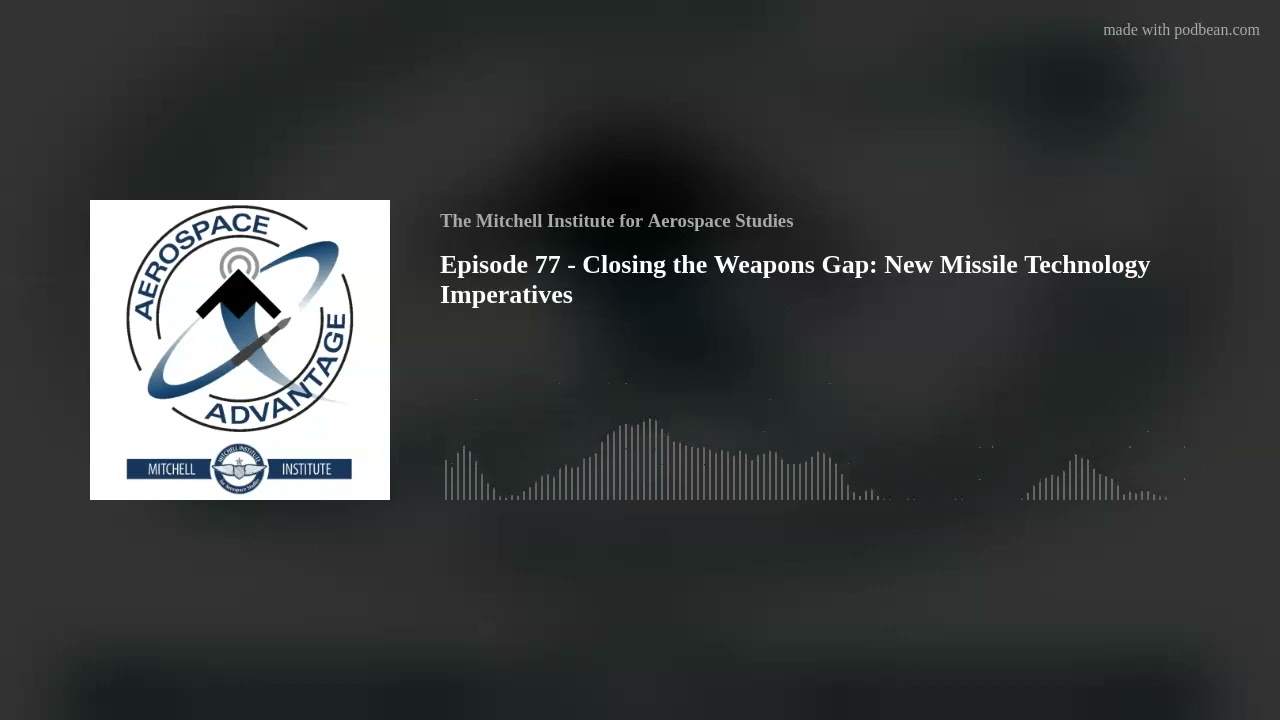 Episode 77 - Closing the Weapons Gap: New Missile Technology Imperatives