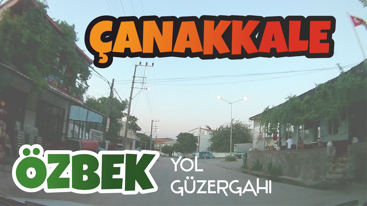 ÇANAKKALE - ÖZBEK KÖYÜ YOL GÜZERGAHI