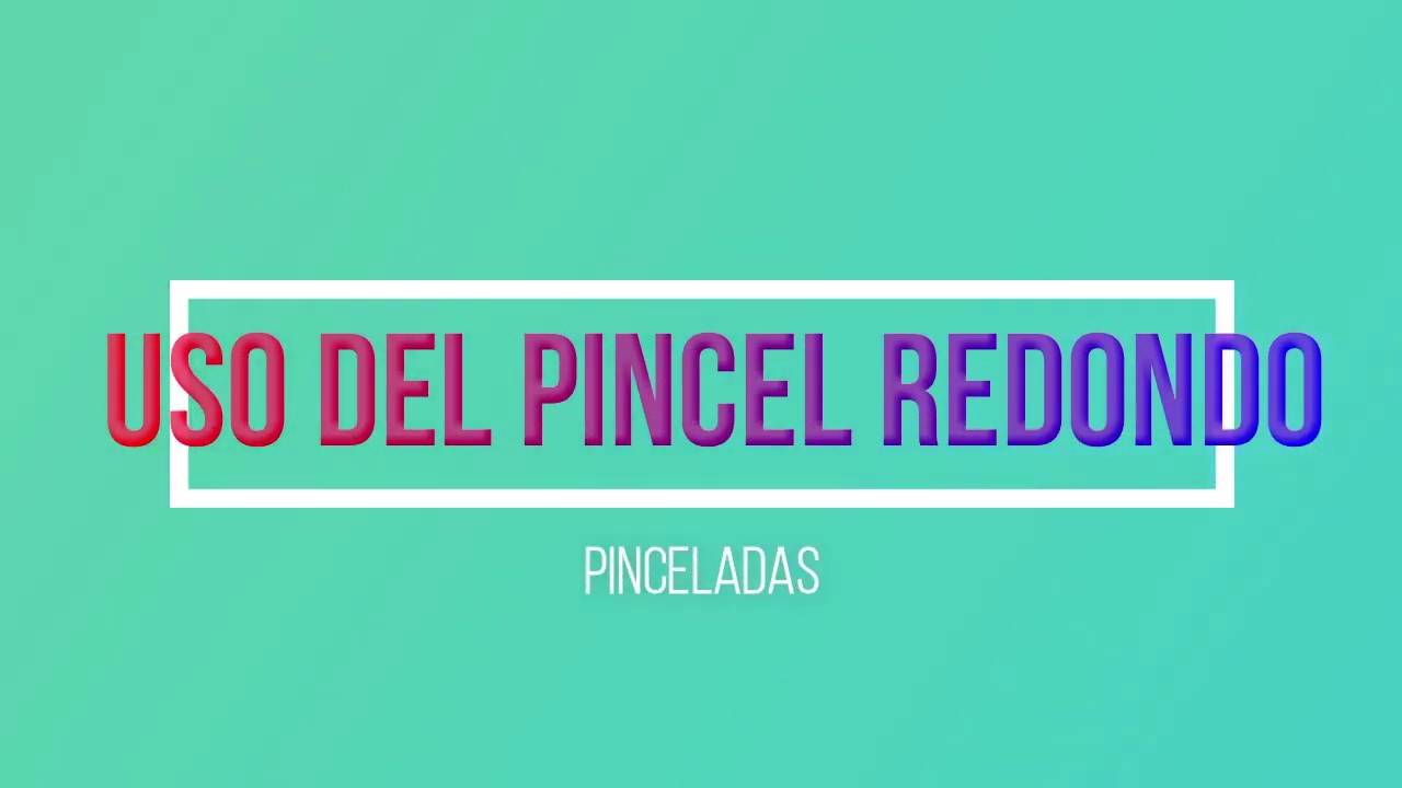 USO DEL PINCEL REDONDO