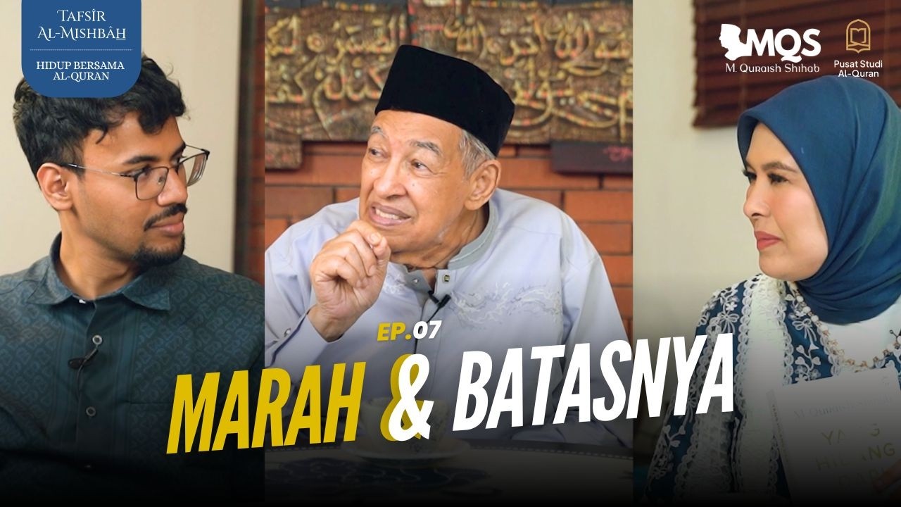 Marah dan Batasnya | Tafsir Al-Mishbah: Hidup Bersama Al-Quran Episode 7