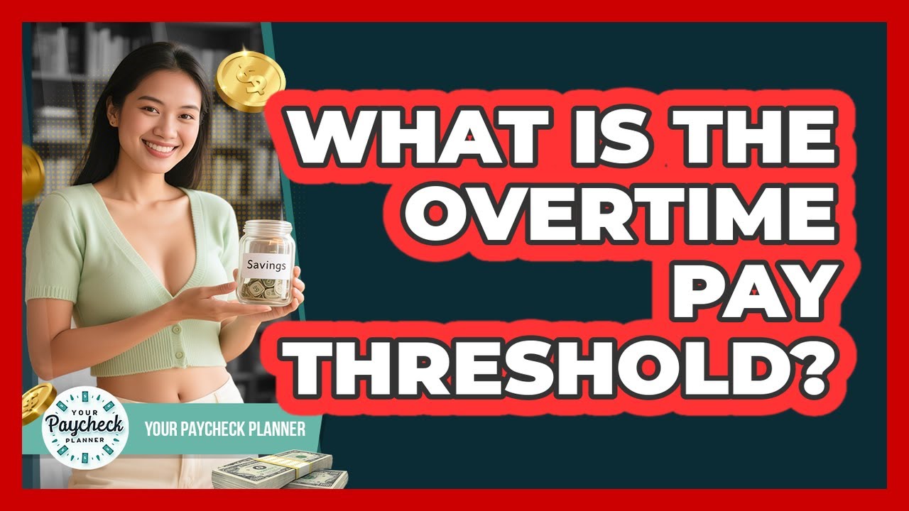 What Is The Overtime Pay Threshold? - Your Paycheck Planner