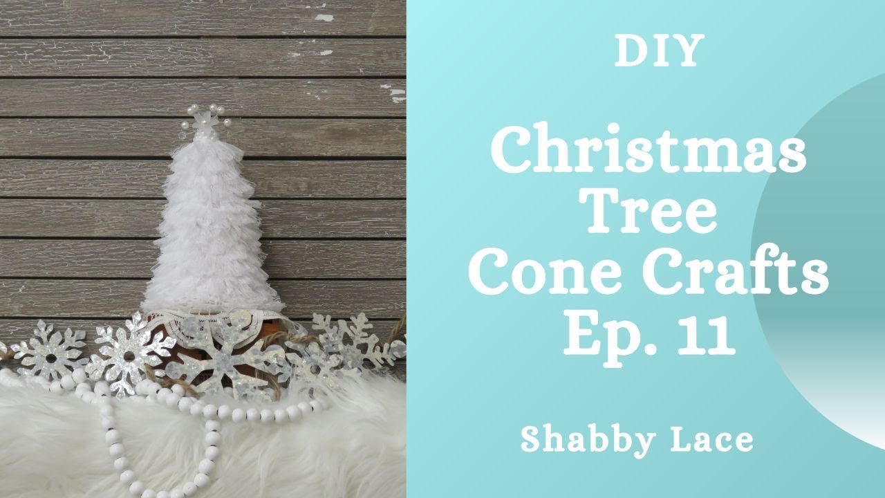 Christmas Tree Cone Crafts Ep.  11:  Shabby Lace