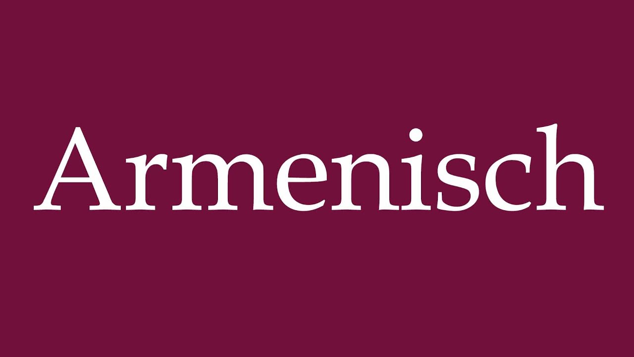 How to Pronounce ''Armenisch'' (Armenian) Correctly in German