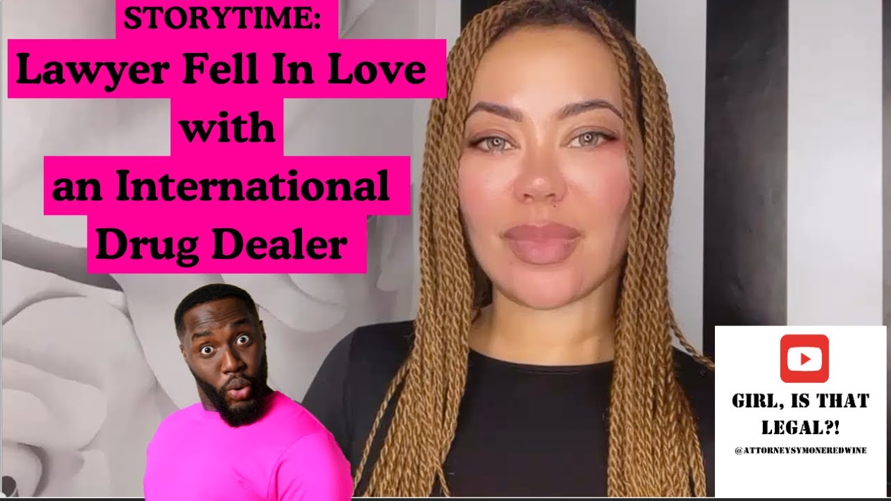 Storytime: Lawyer Fell In Love with an International Drug Dealer