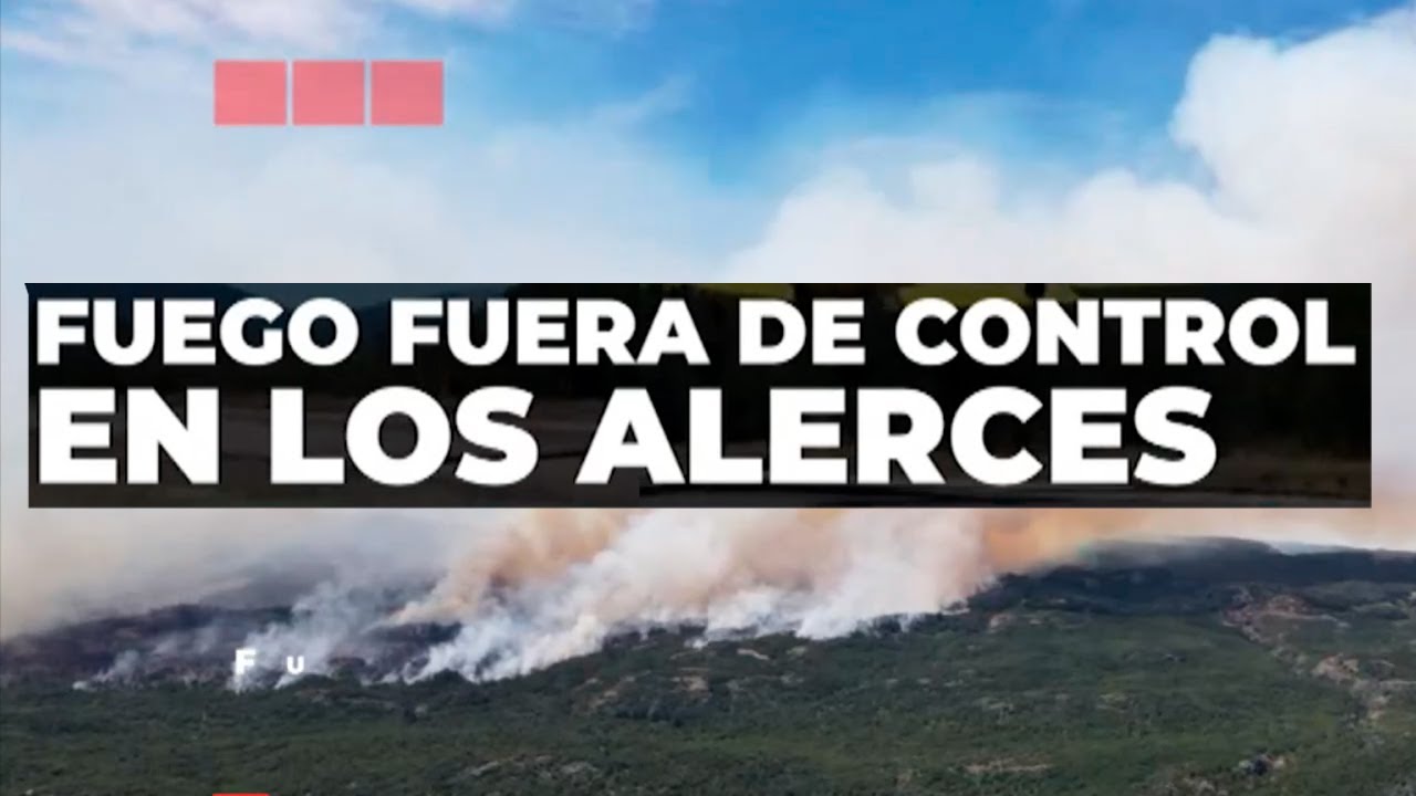 FUEGO FUERA DE CONTROL EN LOS ALERCES: ya hay más de 2.000 hectáreas afectadas