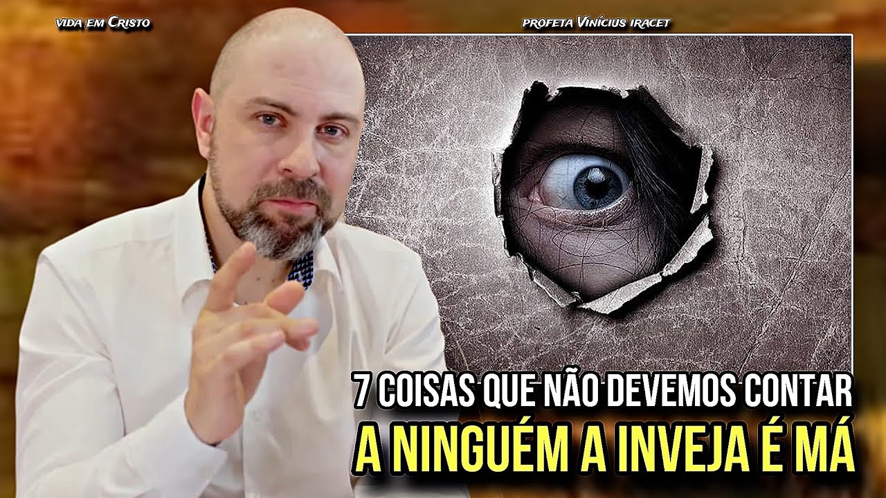 7 COISAS QUE NÃO DEVEMOS CONTAR A NINGUÉM! A INVEJA É MÁ - PROFETA VINÍCIUS IRACET