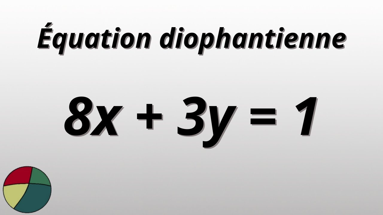 Comment résoudre une équation diophantienne - partie 1