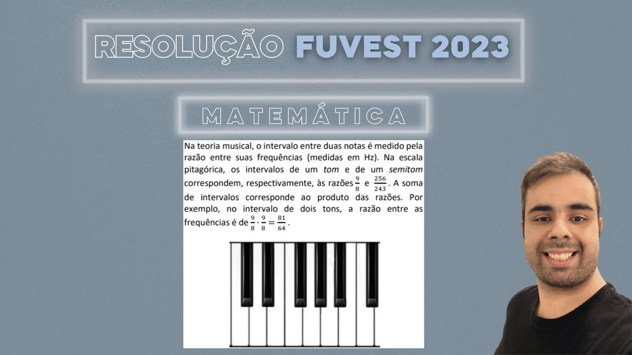 FUVEST 2023 Na teoria musical o intervalo entre duas notas é medido pela razão entre suas frequência