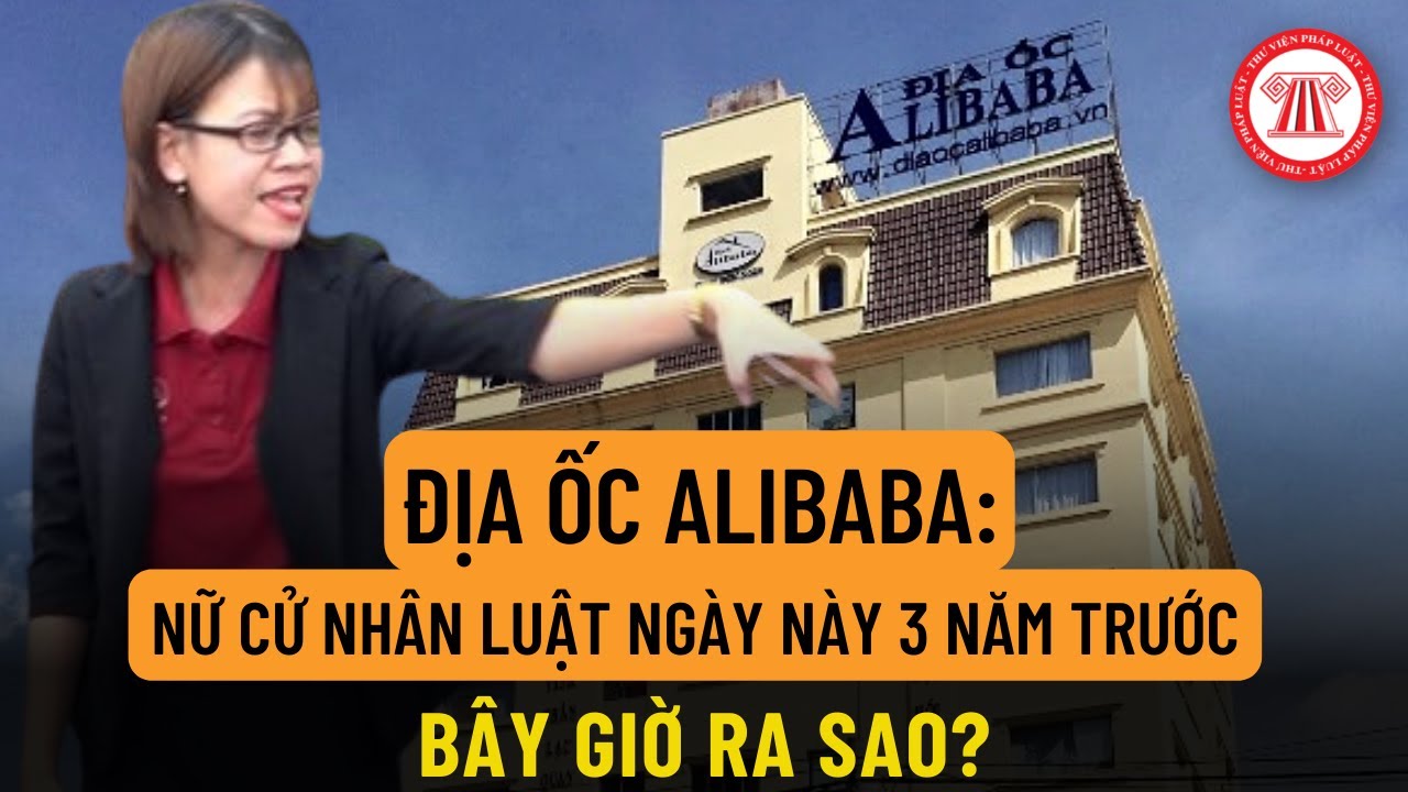 Địa ốc Alibaba: Nữ Cử nhân luật ngày này 3 năm trước, bây giờ sao rồi?  | TVPL