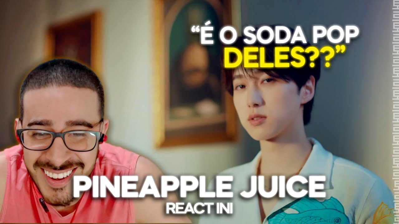 TOHR REAGINDO: INI 'PINEAPPLE JUICE' | Cortes do Tohr