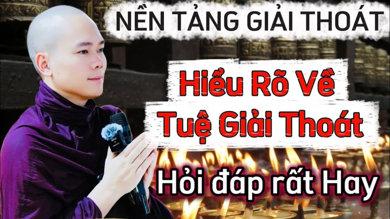 Tuệ Giải Thoát Và Hỏi Đáp ( Rất Hay ) - Sư Minh Quân