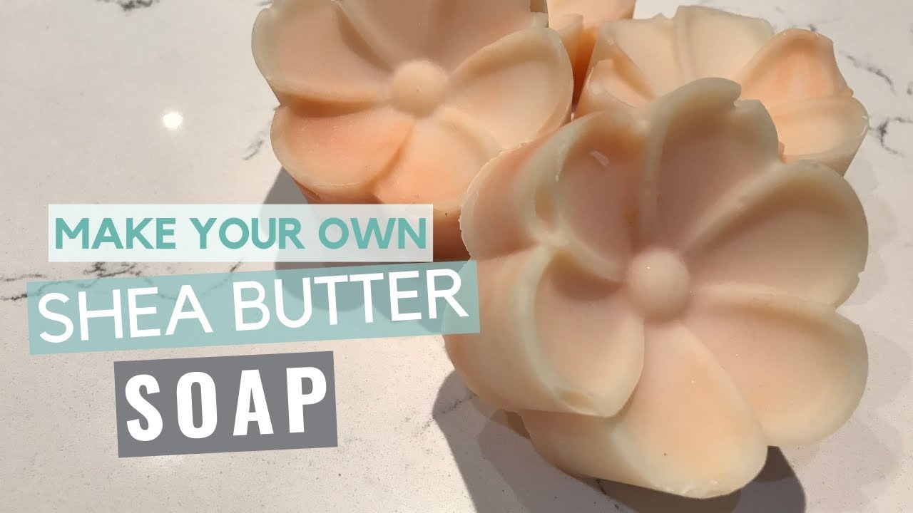 HOW TO MAKE SHEA BUTTER SOAP