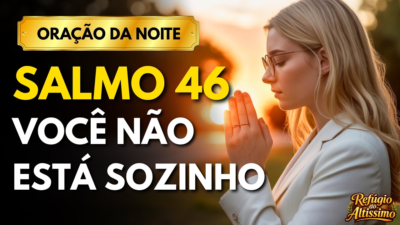 ORAÇÃO DA NOITE | REFÚGIO EM MEIO AO CAOS SALMO 46