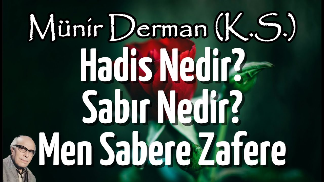 Hadis Nedir? |  Sabır Nedir? | Men Sabere Zafere | (Münir Derman (k.s.))