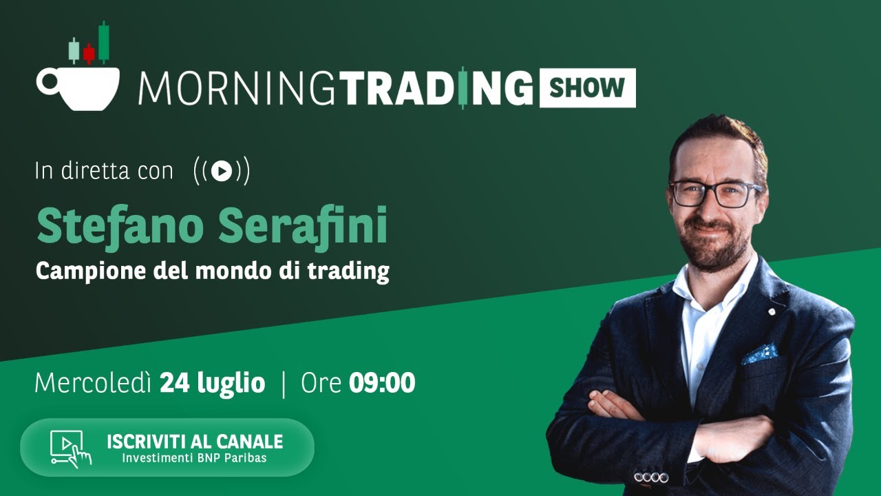 24/07 Morning Trading Show con Stefano Serafini