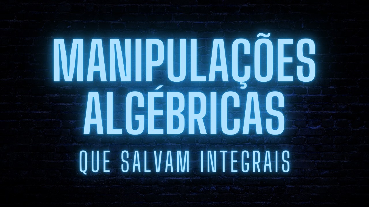 Manipulações Facilitadoras para Integrais