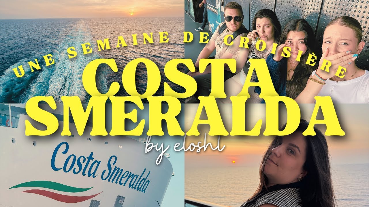 UNE SEMAINE À BORD D’UN BATEAU DE CROISIÈRE - COSTA SMERALDA