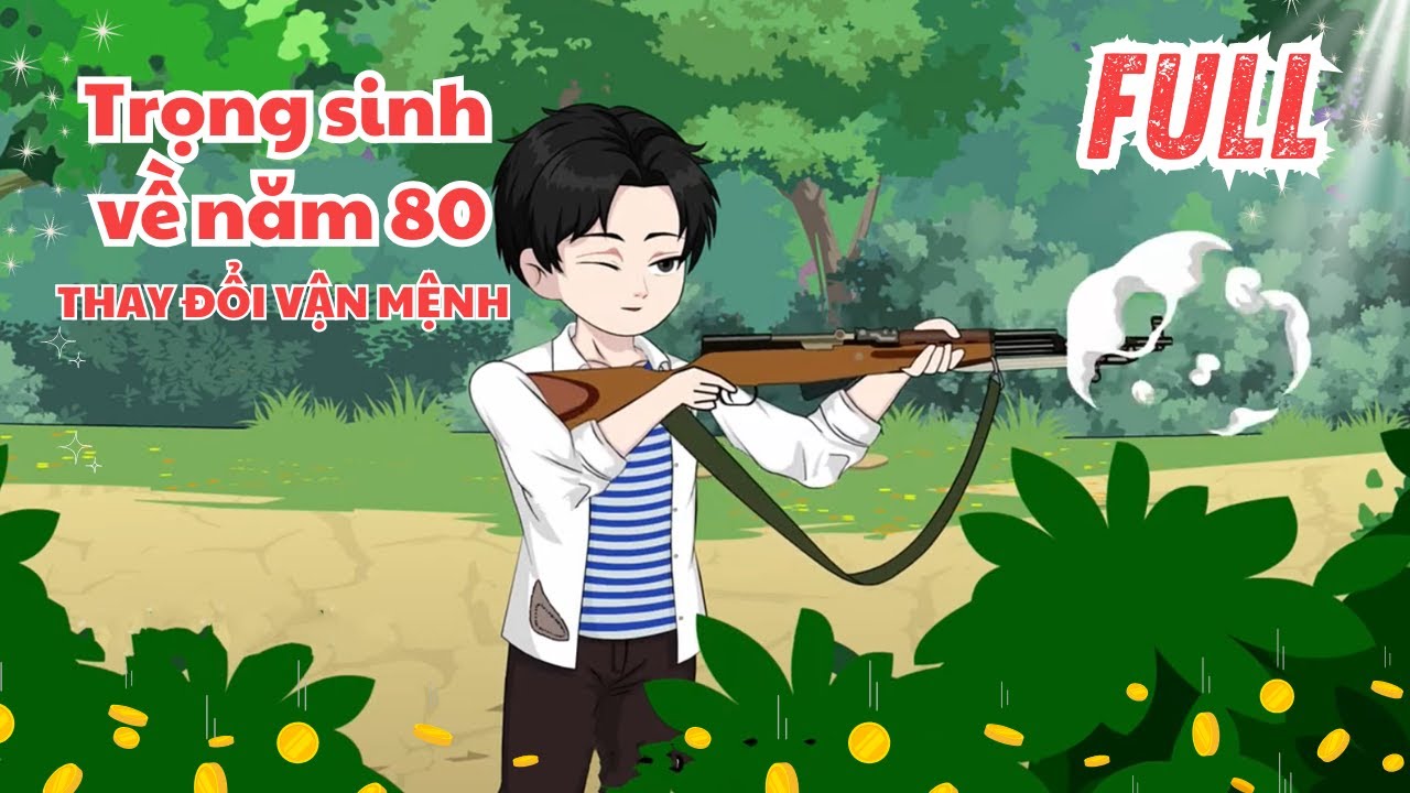 Trọng sinh về năm 80 thay đổi vận mệnh - Full | Cam Vietsub