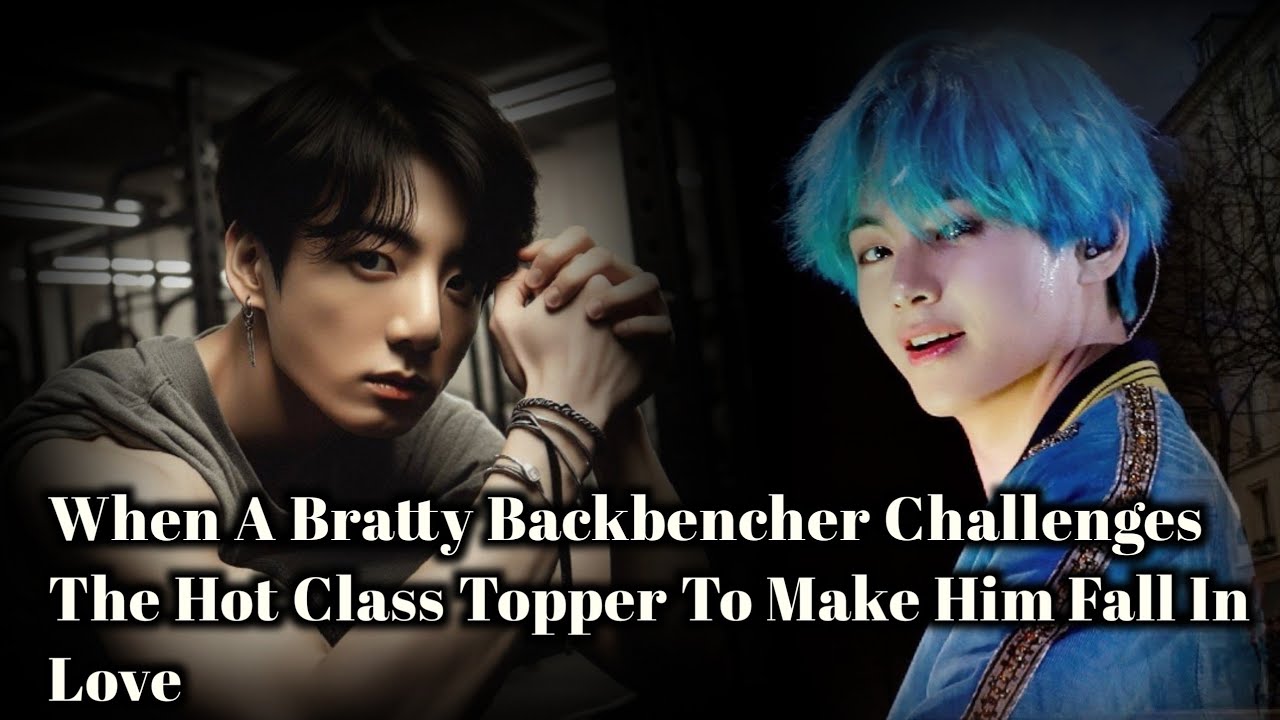 【Taekookff 】|| When A Bratty Backbencher Challenges The Hot Class Topper To Make Him Fall In Love ||