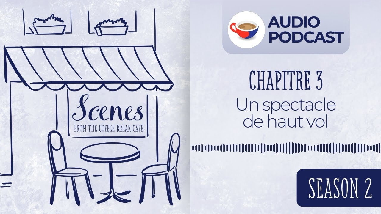 Un spectacle de haut vol | Audio Podcast | Scenes from the Coffee Break French Café Season 2