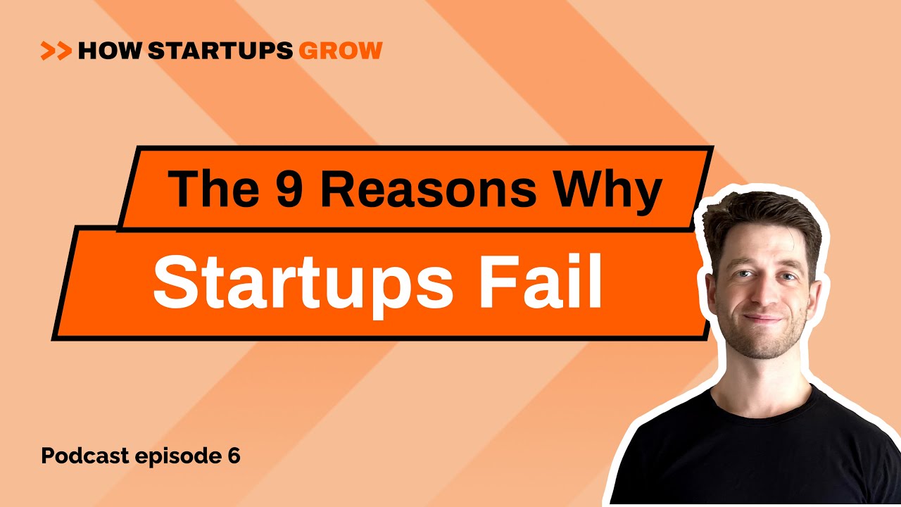 The 9 Reasons Why Startups Fail - How Startups Grow EP6