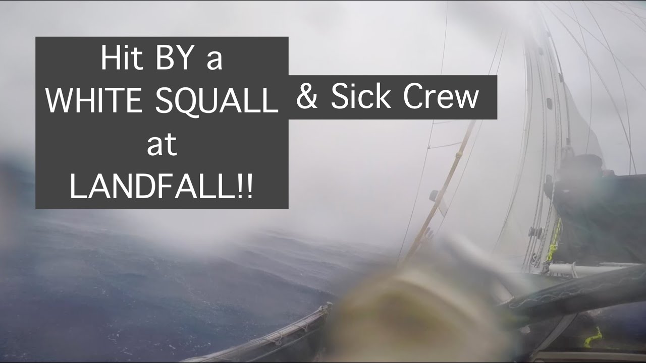 106. 50 Knot White Squall at LandFall and Sick Crew.