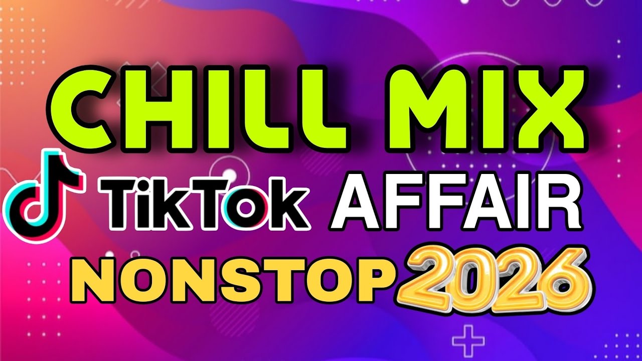 NEW CHILL MIX | TIKTOK AFFAIR REMIX 2026 | NONSTOP REMIX 2026