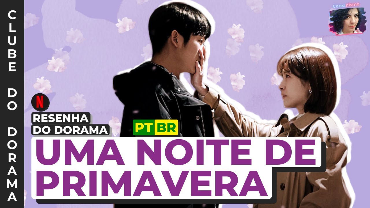 UMA NOITE DE PRIMAVERA: Cuide da sua PRÓPRIA ESTAÇÃO - Resenha - Clube do Dorama Dez/2020