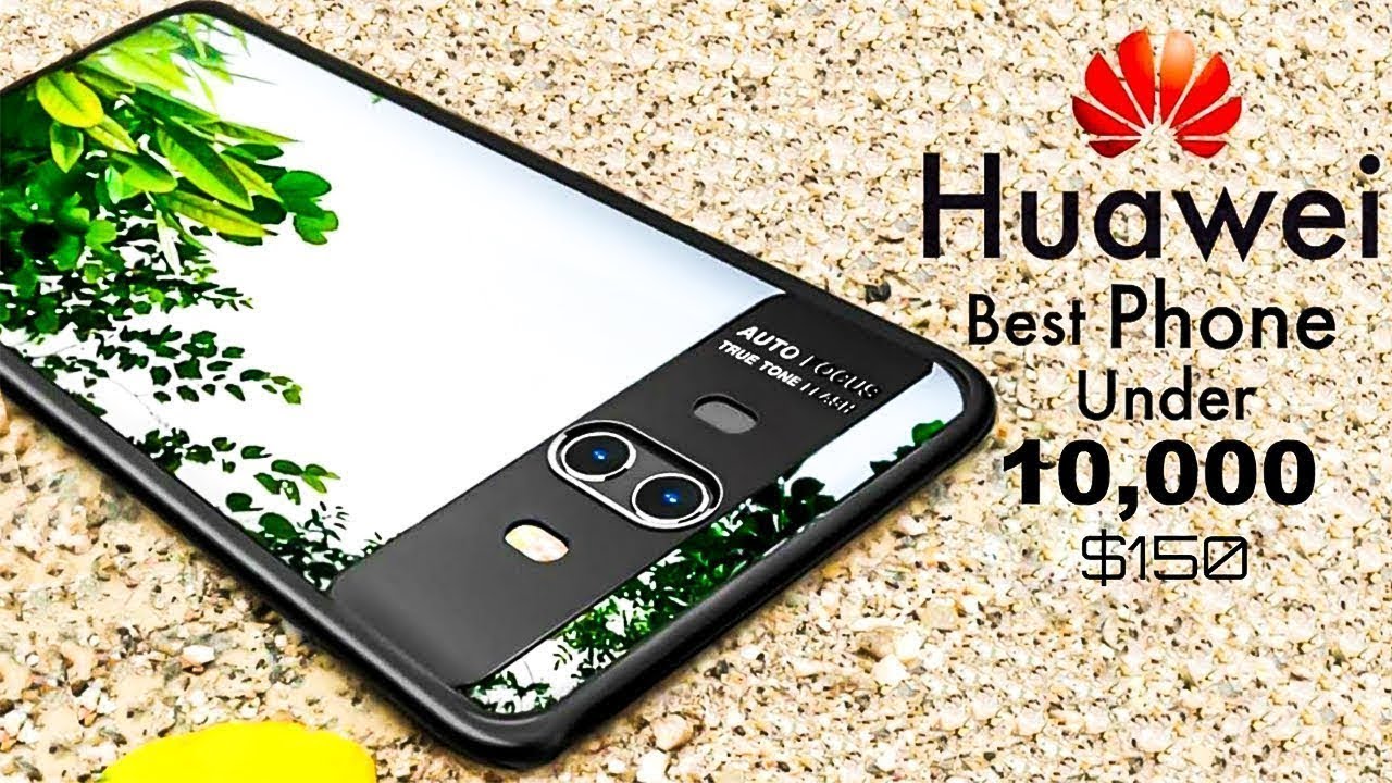 Huawei Best Smartphones Under 10,000 $150 In 2018 ! Tech MT