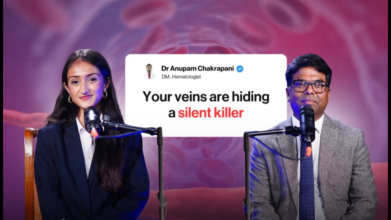 Blood Clots: The Silent Killer in Your Veins | Dr. Anupam Chakrapani (Hematologist Explains)