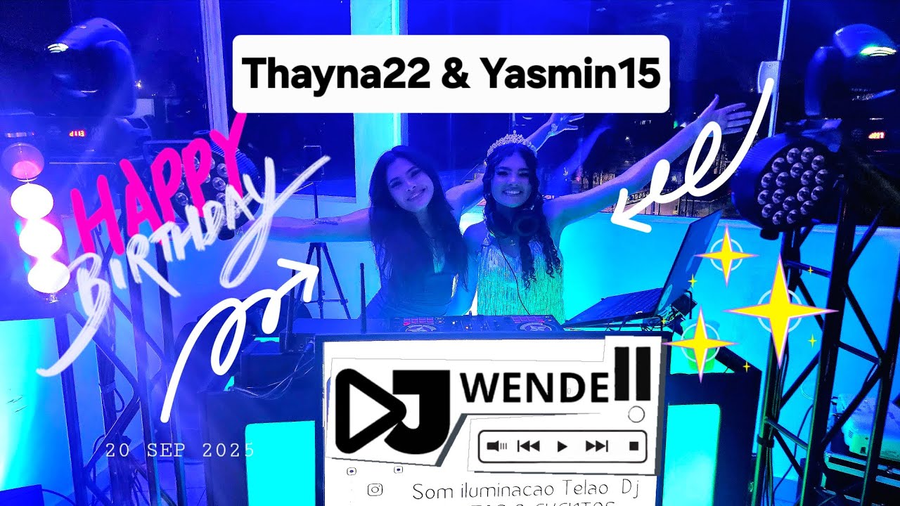 Aniversários  Thayna22 Yasmin15 Vida de Dj 