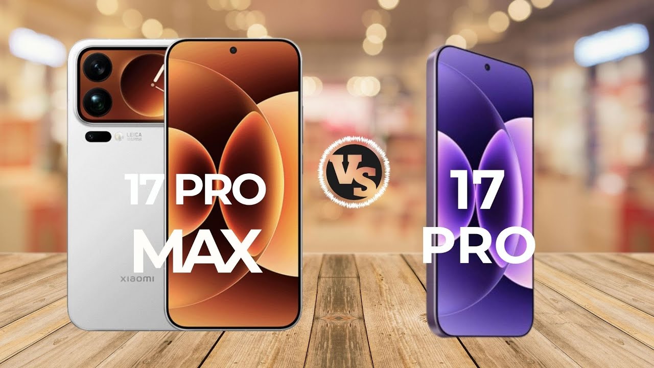 Xiaomi 17 Max Pro vs Xiaomi 17 Pro
