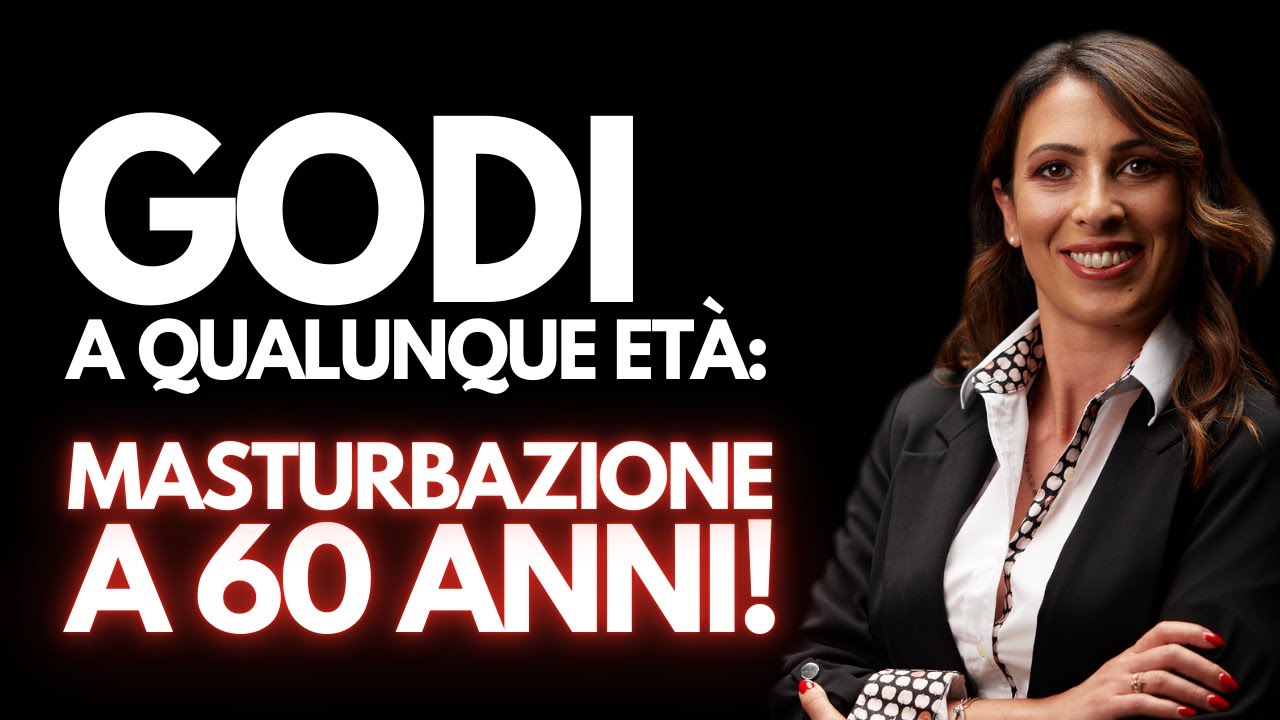 GODI A QUALUNQUE ETÀ: MASTURBAZIONE A 60 ANNI!