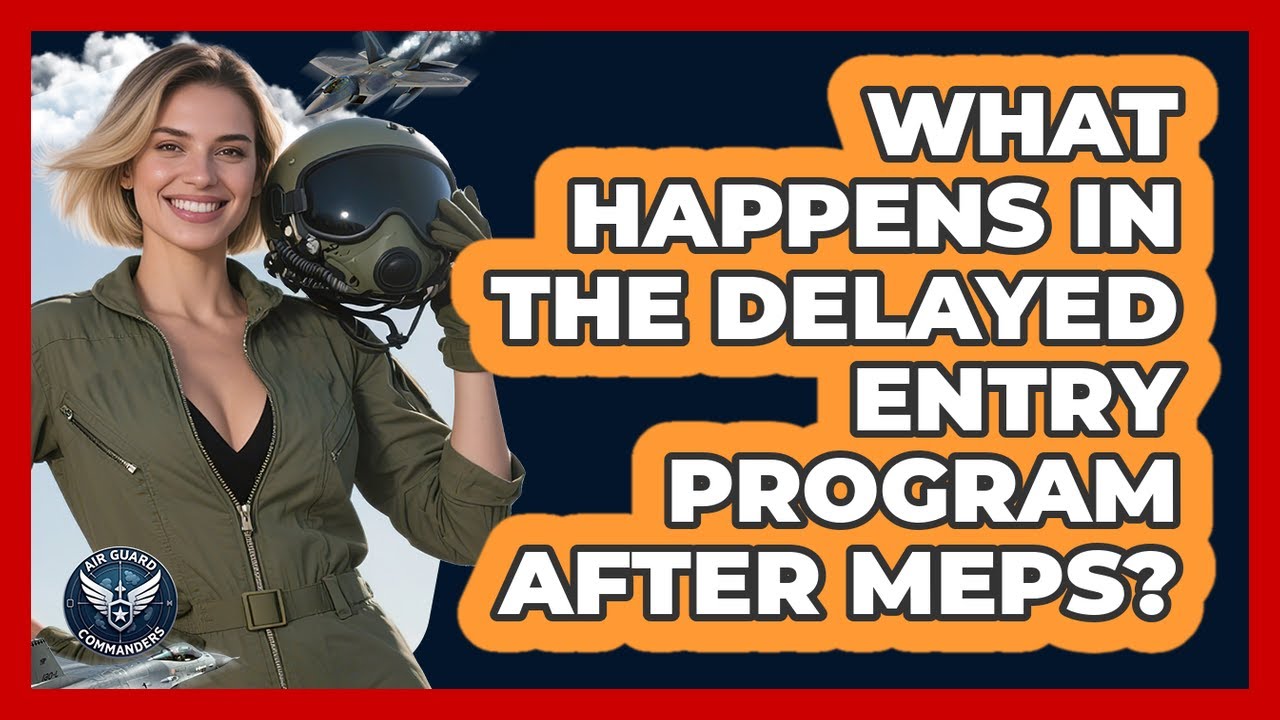 What Happens In The Delayed Entry Program After MEPS? - Air Guard Commanders