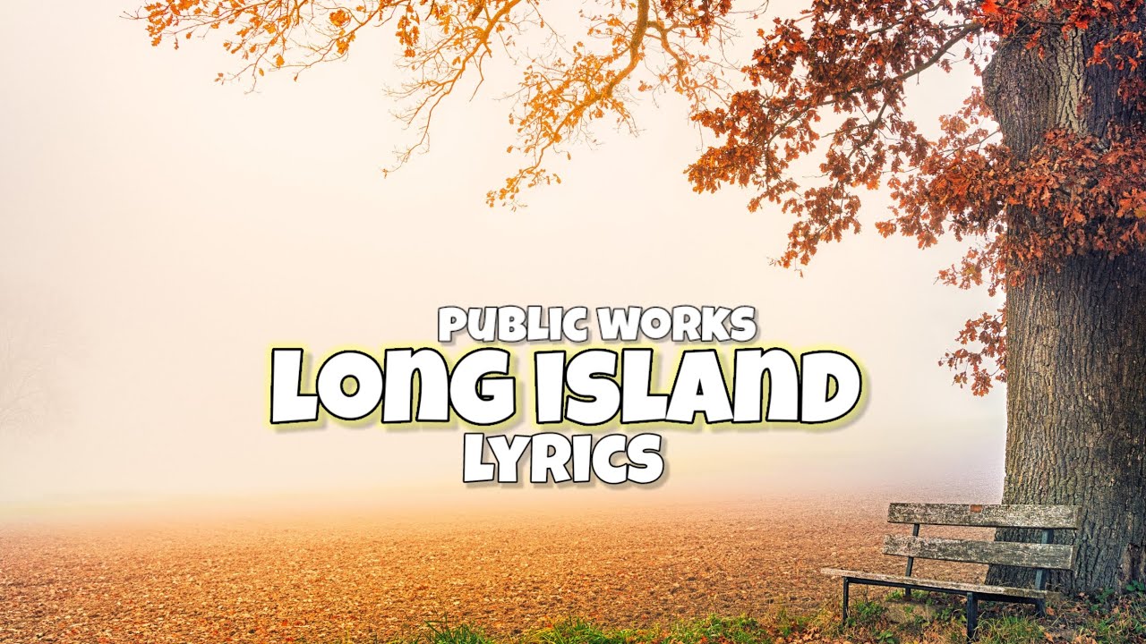 PUBLIC WORKS - LONG ISLAND (LYRICS)