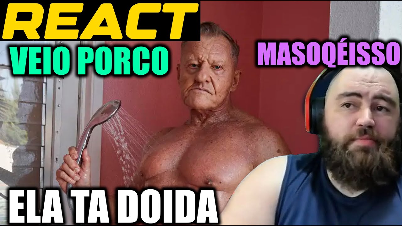 REACT VEIO PORCO TA DOIDINHA