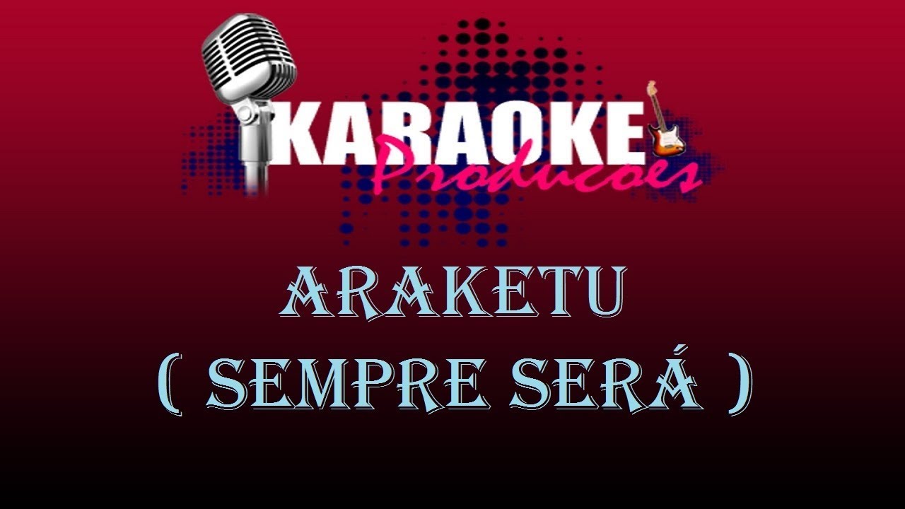 ARAKETU - SEMPRE SERÁ ( KARAOKE )