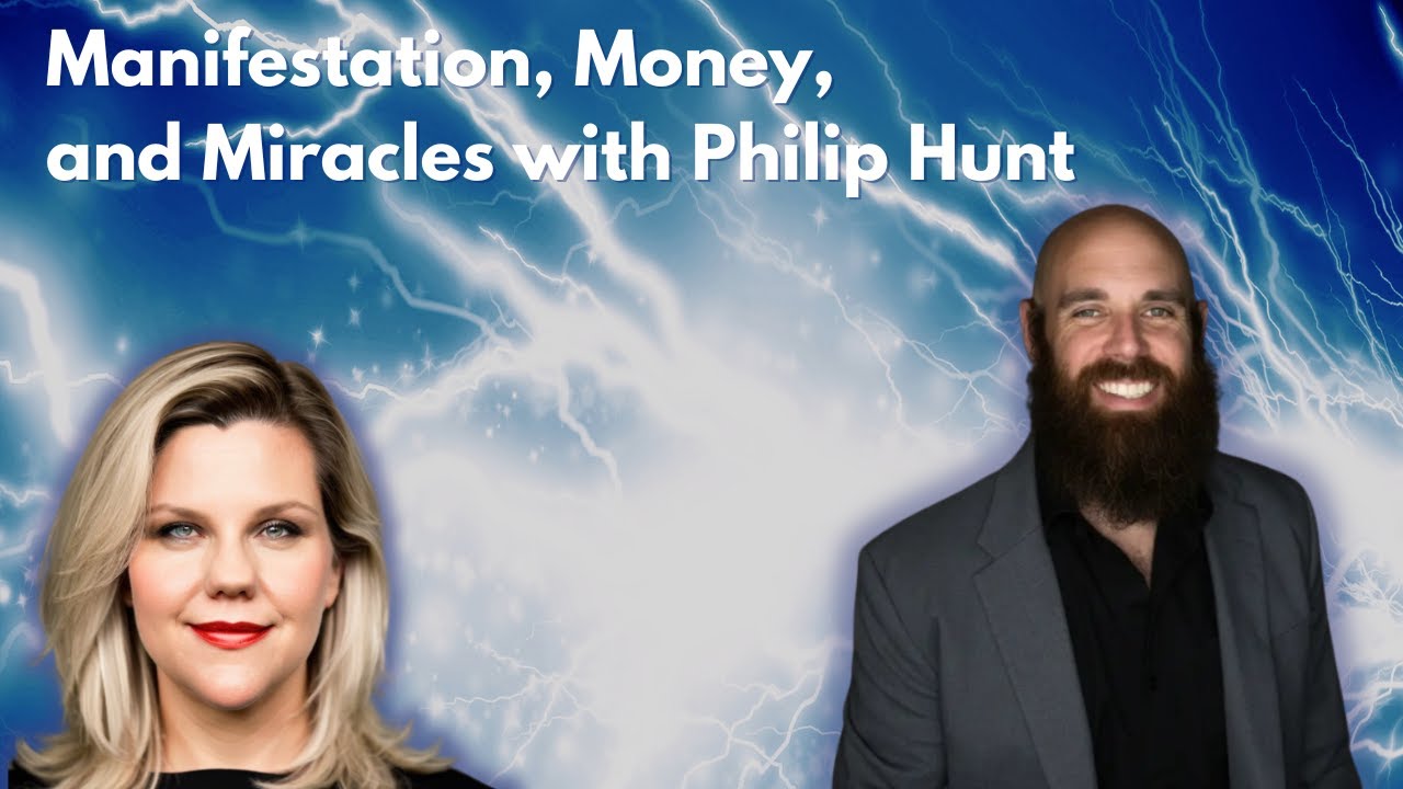 Manifestation, Money, and Miracles with Philip Hunt