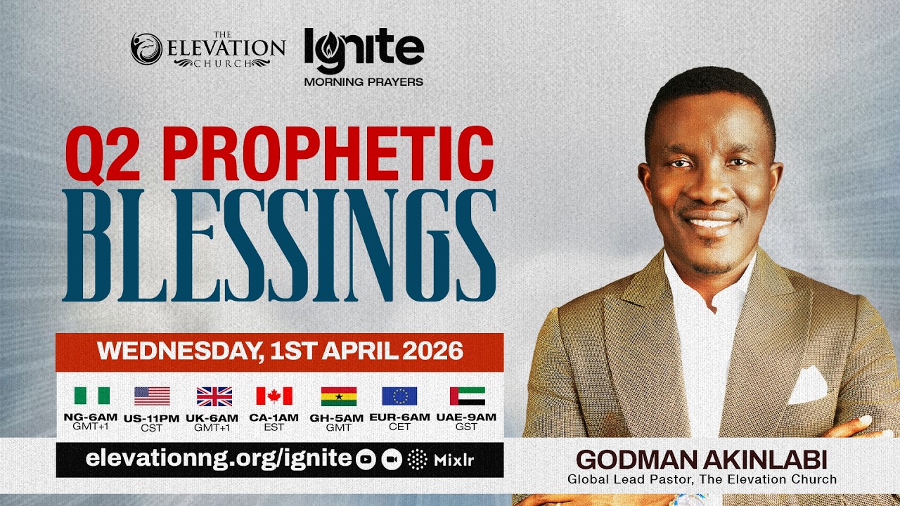 Q2 Prophetic Blessings | Pastor Godman Akinlabi | Wednesday, April.1st, 2026 | The Elevation Church.