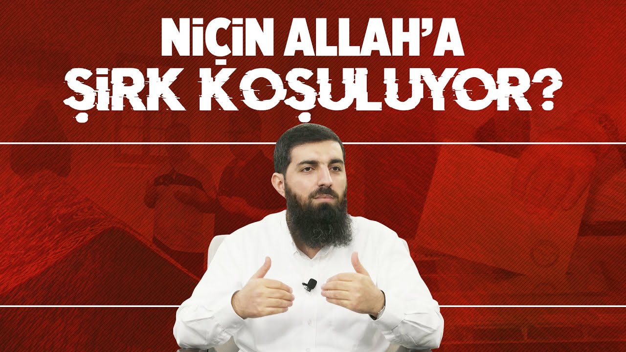 Niçin Allah’a (cc) şirk koşuluyor? | Halis Bayancuk Hoca