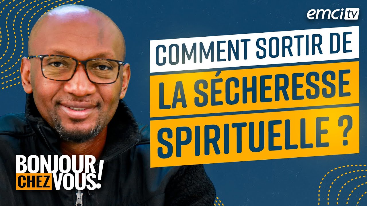 Comment sortir de la sécheresse spirituelle ? - Bonjour chez vous ! - L'équipe emci